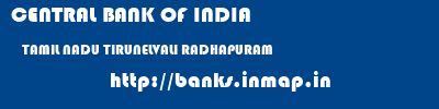 CENTRAL BANK OF INDIA  TAMIL NADU TIRUNELVALI RADHAPURAM   banks information 